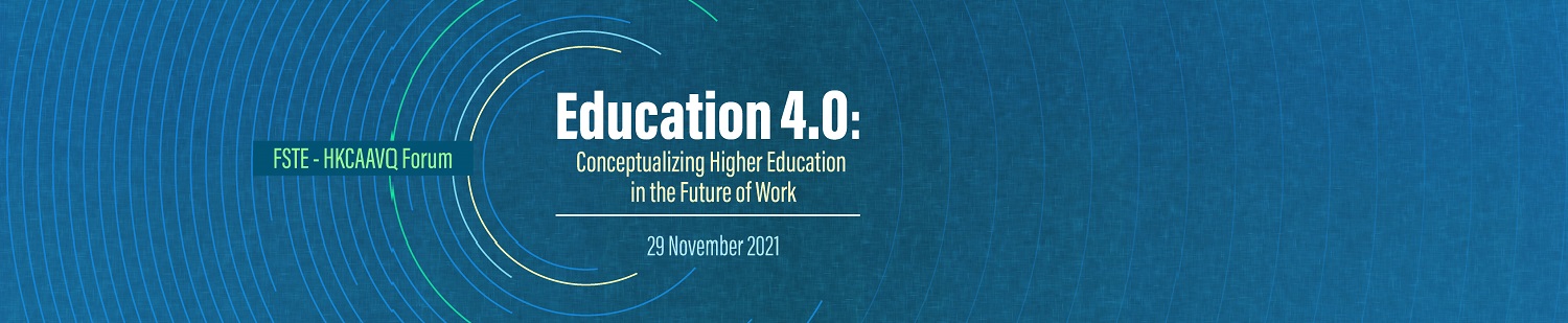 FSTE-HKCAAVQ Forum - Education 4.0: Conceptualizing Higher Education in